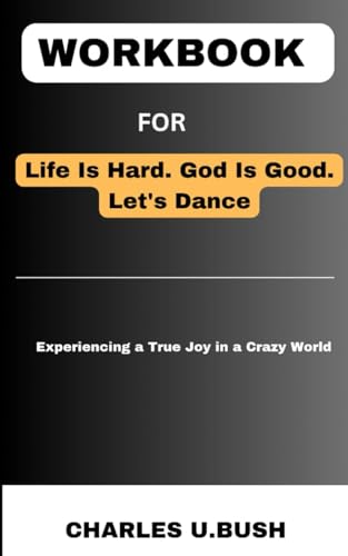 Workbook For Life Is Hard. God Is Good. Let's Dance. by brant hansen: Experiencing a True Joy in a Crazy World. ( A practical guide)