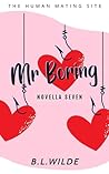 Mr. Boring : A Steamy, Dating Humour Novella: The Human Mating Site Book 7 of 13 Mr. Boring : A Steamy, Dating Humour Novella: The Human Mating Site Book 7 of 13