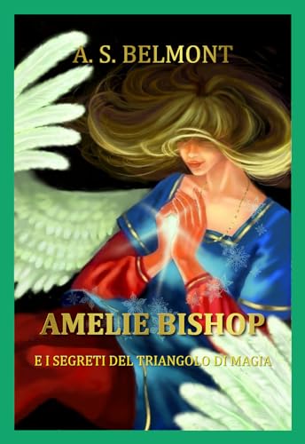 Amelie Bishop e i Segreti del Triangolo di Magia (La saga di Amelie Bishop Vol. 4) (Italian Edition)