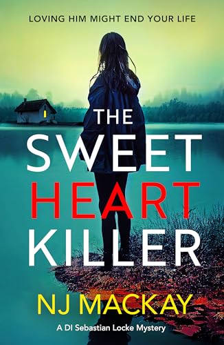 The Sweetheart Killer: A twisty, addictive crime thriller with a mind-blowing twist (A DI Sebastian Locke Mystery Book 2)