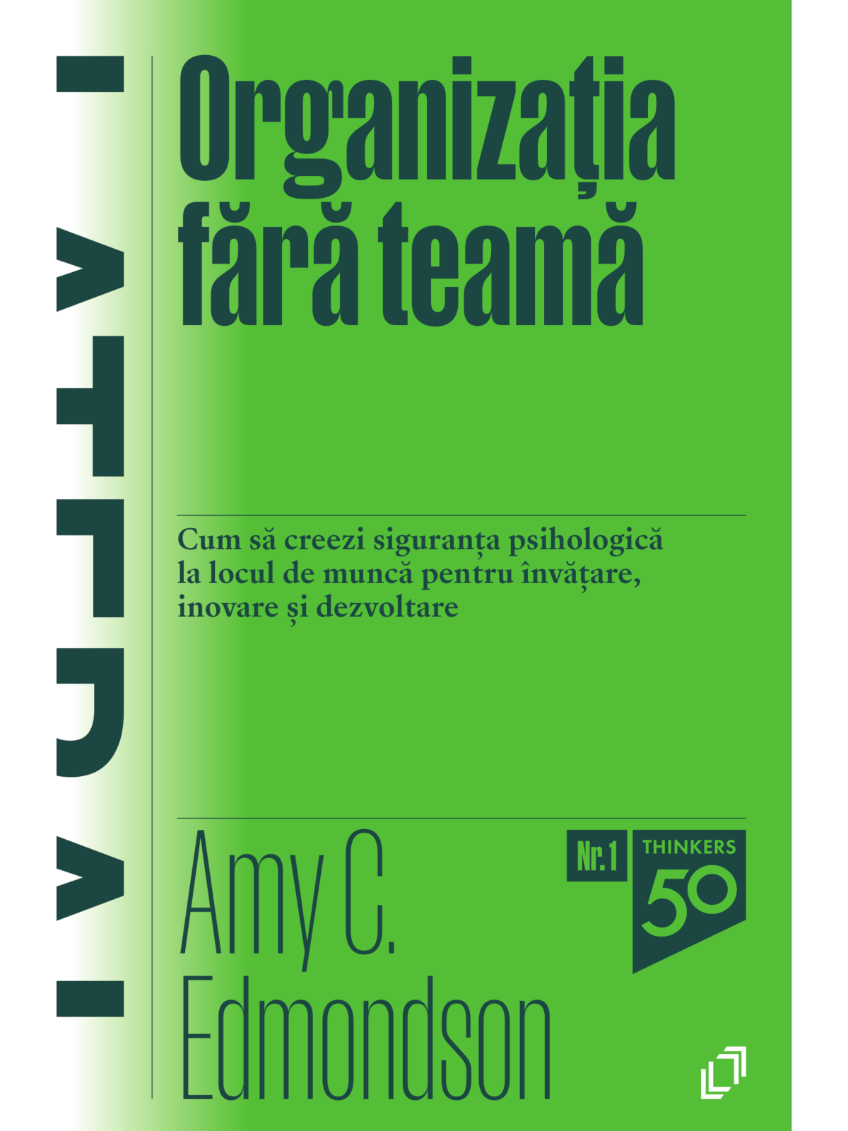 Organizația fără teamă. Cum să creezi siguranța psihologică la locul de muncă pentru învățare, inovare și dezvoltare