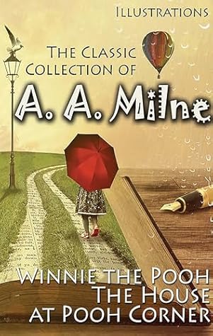 The Classic Collection of A. A. Milne. Illustrations: Winnie the Pooh, The House at Pooh Corner