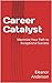 Career Catalyst: Maximize Y...