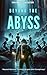 Beyond the Abyss