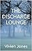 THE DISCHARGE LOUNGE
