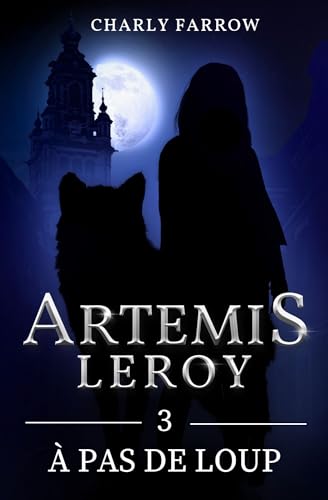 Artémis Leroy: Tome 4 : Faire entrer le loup dans la bergerie (French Edition)