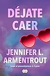 Déjate caer by Jennifer L. Armentrout