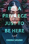 It's a Privilege Just to Be Here by Emma Sasaki