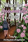 Where the Rhododendrons Bloom: A Thru-Hiking Adventure on the Appalachian Trail