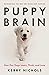 Puppy Brain: How Our Dogs L...