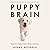 Puppy Brain: How Our Dogs Learn, Think, and Love