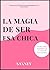 LA MAGIA DE SER ESA CHICA  by SAXNEY Anónimo