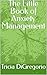 The Little Book of Anxiety Management by Tricia DiGregorio