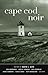 Cape Cod Noir (Akashic Noir)