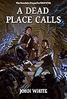 A Dead Place Calls A Dead Place Calls