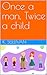 Once a man, Twice a child