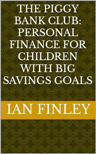 The Piggy Bank Club: Personal Finance for Children with Big Savings Goals (Kindle Edition)