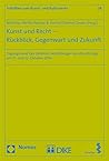 Kunst und Recht - Rückblick, Gegenwart und Zukunft: Tagungsband des Zehnten Heidelberger Kunstrechtstags am 21. und 22. Oktober 2016 (Schriften zum Kunst- und Kulturrecht 24) (German Edition)