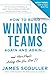 How To Build Winning Teams Again And Again (The How To Build Winning Teams Trilogy)