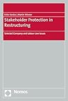 Stakeholder Protection in Restructuring: Selected Company and Labour Law Issues Stakeholder Protection in Restructuring: Selected Company and Labour Law Issues