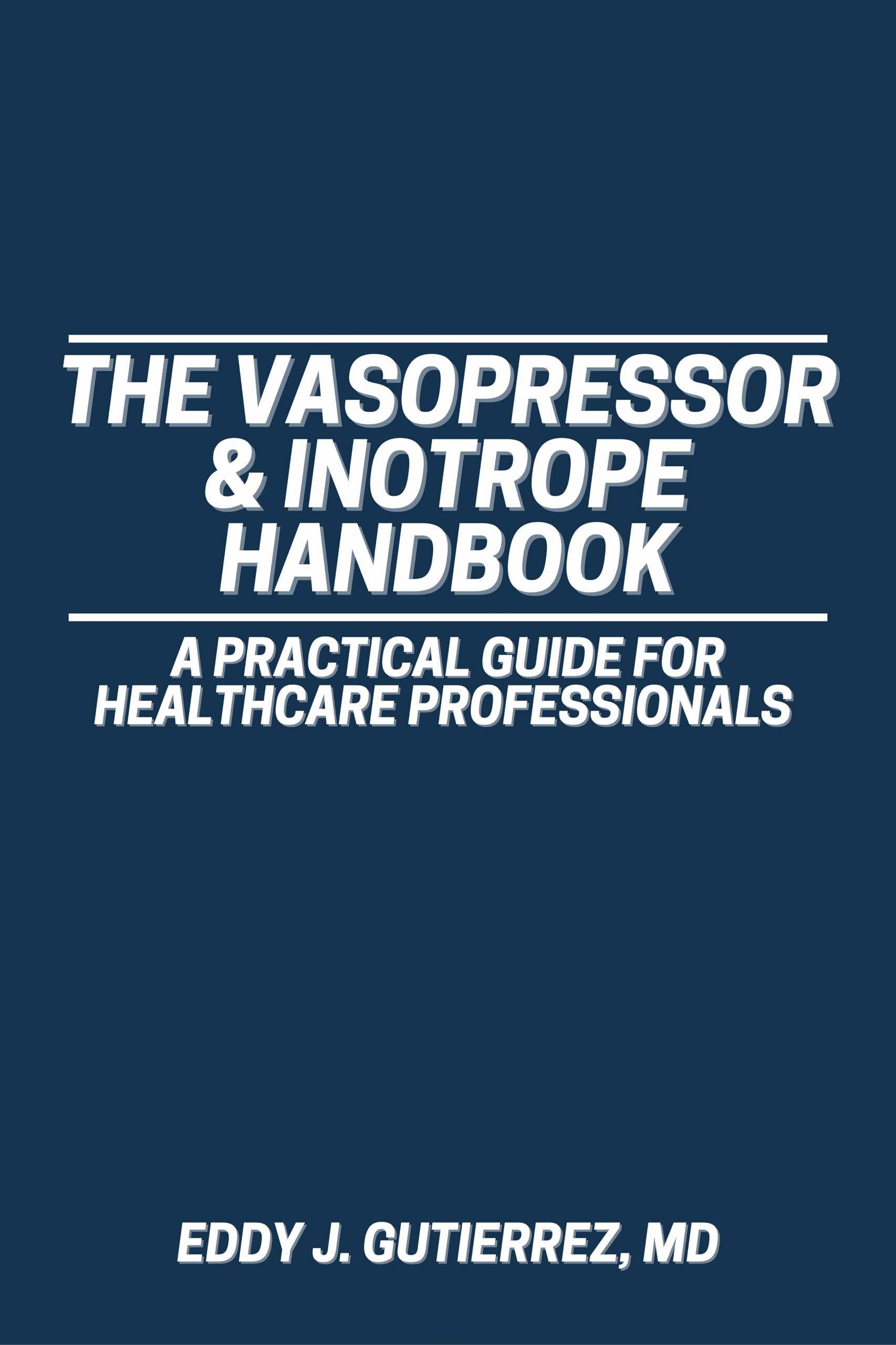 The Vasopressor & Inotrope Handbook: A Practical Guide for Healthcare Professionals (Kindle Edition)