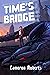 Time's Bridge by Cameron  Roberts