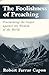 The Foolishness of Preaching by Robert Farrar Capon