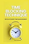 TIME BLOCKING TECHNIQUE: Revolutionize Time Management