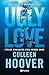 Ugly Love. Pídeme Cualquier Cosa Menos Amor by Colleen Hoover