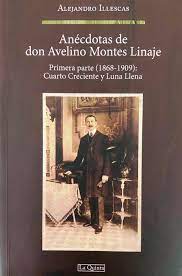 Anécdotas de don Avelino Montes Linaje. Primera parte (1868-1909): Cuarto Creciente y Luna Llena