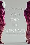 Only the Astronauts by Ceridwen Dovey