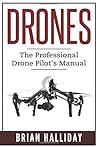 Drones:: The Professional Drone Pilot's Manual