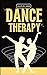 DANCE THERAPY: Dancing Thro...
