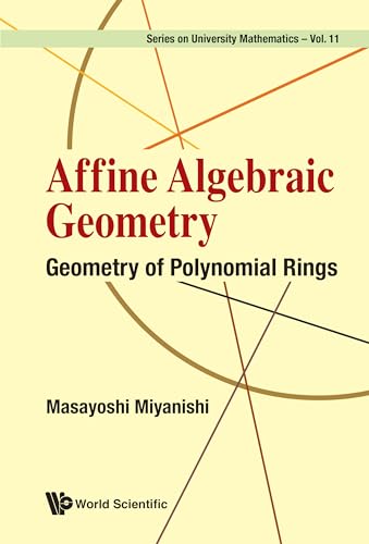 Affine Algebraic Geometry: Geometry of Polynomial Rings (Series on University Mathematics Book 11)