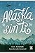Alaska sin ti / The Simple Wild by K.A. Tucker
