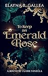 Book cover for To Keep an Emerald Rose (Bound by Flame)