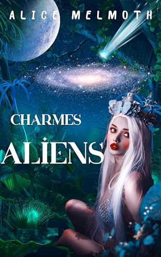 Charmes Aliens: Une romance extraterrestre (French Edition)