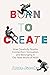 Born to Create: How Creativity Sparks Connection, Innovation, and Belonging in our New World of Work