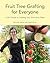 Fruit Tree Grafting for Everyone: A DIY Guide to Creating Your Own Fruit Trees (The Complete Fruit Tree Grower’s Collection)
