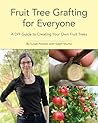 Fruit Tree Grafting for Everyone: A DIY Guide to Creating Your Own Fruit Trees (The Complete Fruit Tree Grower’s Collection)