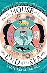 The House at the End of the Sea by Victoria M. Adams