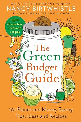 The Green Budget Guide: 101 Planet and Money Saving Tips, Ideas and Recipes