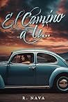 El camino a ti… by R. Nava