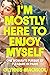 I'm Mostly Here to Enjoy My...