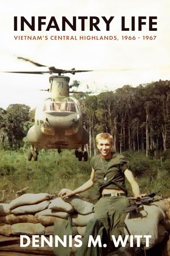 Infantry Life: Vietnam's Central Highlands, 1966 - 1967 (Kindle Edition)