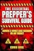 The Essential Prepper's Survival Guide: Survive A Worst Case Scenario On Any Budget - The Only Book You Need On Stockpiling, Canning, Off Grid Living, ... For Survival (Preppers Survival Bible 1)