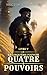 Quatre pouvoirs: Livre 5 : ...