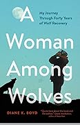 A Woman Among Wolves: My Journey Through Forty Years of Wolf Recovery