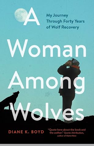 A Woman Among Wolves: My Journey Through Forty Years of Wolf Recovery