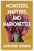 Monsters, Martyrs, and Marionettes by Adrienne Gruber